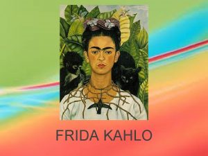 FRIDA KAHLO Magdalena Carmen Frieda Kahlo y Caldern