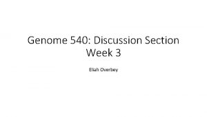 Genome 540 Discussion Section Week 3 Eliah Overbey