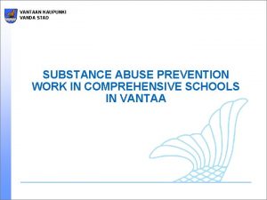 VANTAAN KAUPUNKI VANDA STAD SUBSTANCE ABUSE PREVENTION WORK