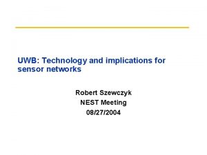 UWB Technology and implications for sensor networks Robert