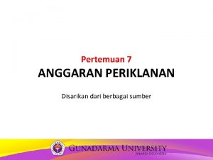 Pertemuan 7 ANGGARAN PERIKLANAN Disarikan dari berbagai sumber