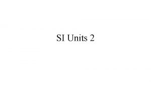 SI Units 2 Derived Units We have 7