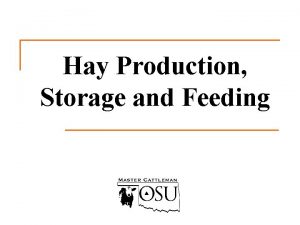 Hay Production Storage and Feeding Objectives Discuss hay