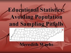 Educational Statistics Avoiding Population and Sampling Pitfalls Meredith
