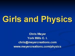 Girls and Physics Chris Meyer York Mills C