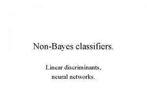 NonBayes classifiers Linear discriminants neural networks Discriminant functions1