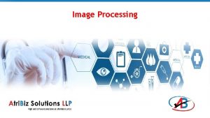 Image Processing Image processing application Converts medical scans