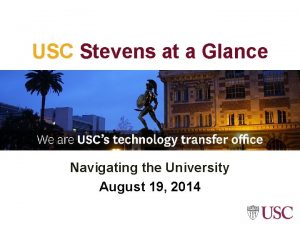 USC Stevens at a Glance Navigating the University