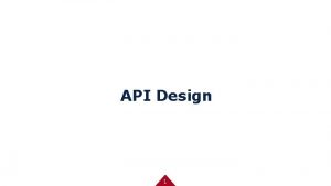 API Design 1 Application Programming Interface API An