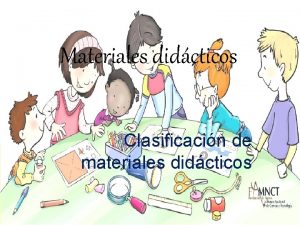 Materiales didcticos Clasificacin de materiales didcticos MATERIALES DIDCTICOS