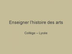 Enseigner lhistoire des arts Collge Lyce Lenseignement de