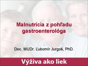 Malnutrcia z pohadu gastroenterolga Doc MUDr ubomr Jurgo