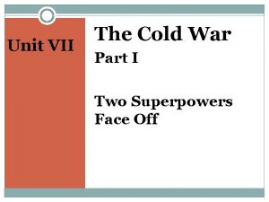 Unit VII The Cold War Part I Two
