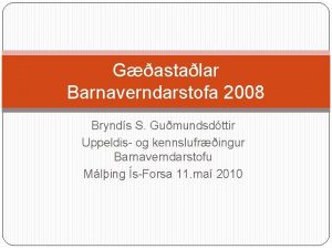 Gastalar Barnaverndarstofa 2008 Brynds S Gumundsdttir Uppeldis og