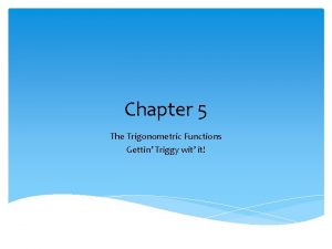 Chapter 5 The Trigonometric Functions Gettin Triggy wit