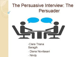 The Persuasive Interview The Persuader Clara Triana Saragih