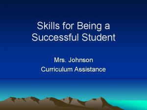 Skills for Being a Successful Student Mrs Johnson