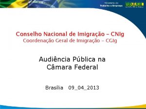 Conselho Nacional de Imigrao CNIg Coordenao Geral de