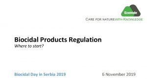 CARE FOR NATURE WITH KNOWLEDGE Biocidal Products Regulation