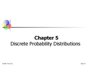 Chapter 5 Discrete Probability Distributions Yandell Econ 216