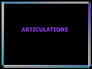 ARTICULATIONS Articulations Bones immobile can only move at