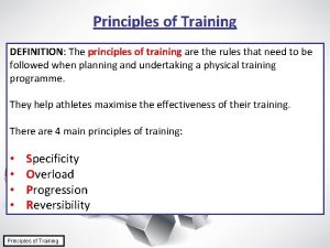 Principles of Training DEFINITION The principles of training