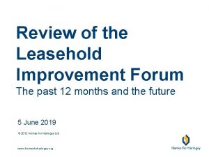 Review of the Leasehold Improvement Forum The past