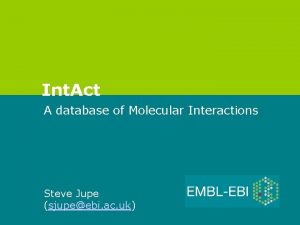 Int Act A database of Molecular Interactions Steve