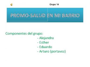 Grupo 14 Componentes del grupo Alejandra Esther Eduardo