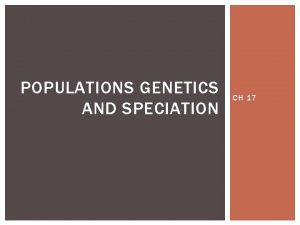 POPULATIONS GENETICS AND SPECIATION CH 17 IMPACTS ISSUES