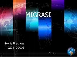 MIGRASI Horis Pradana 110231100006 Shibu lijack Pengertian Migrasi
