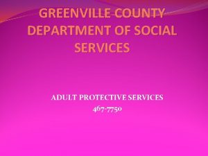 GREENVILLE COUNTY DEPARTMENT OF SOCIAL SERVICES ADULT PROTECTIVE