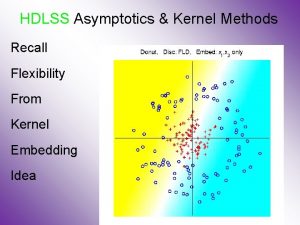 HDLSS Asymptotics Kernel Methods Recall Flexibility From Kernel