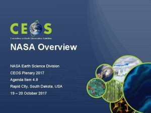 Committee on Earth Observation Satellites NASA Overview NASA