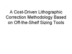 A CostDriven Lithographic Correction Methodology Based on OfftheShelf