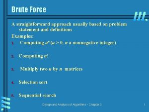 Brute Force A straightforward approach usually based on