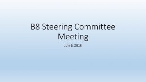 B 8 Steering Committee Meeting July 6 2018