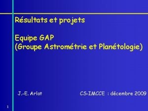 Rsultats et projets Equipe GAP Groupe Astromtrie et