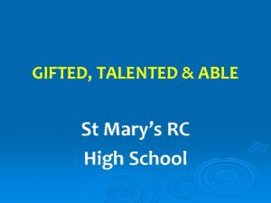 GIFTED TALENTED ABLE St Marys RC High School