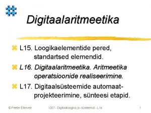 Digitaalaritmeetika z L 15 Loogikaelementide pered standartsed elemendid