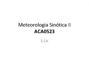 Meteorologia Sintica II ACA 0523 5 CA Requisitos