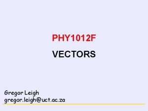 NEWTONS LAWS PHY 1012 F VECTORS Gregor Leigh