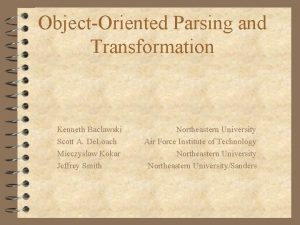 ObjectOriented Parsing and Transformation Kenneth Baclawski Scott A