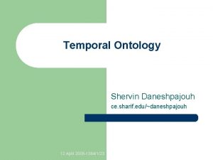 Temporal Ontology Shervin Daneshpajouh ce sharif edudaneshpajouh 12