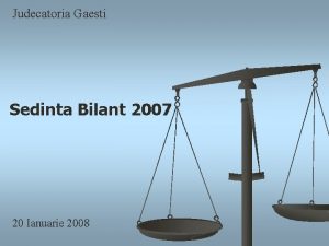 Judecatoria Gaesti Sedinta Bilant 2007 20 Ianuarie 2008