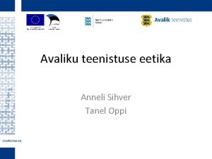 Avaliku teenistuse eetika Anneli Sihver Tanel Oppi Eelseisvast