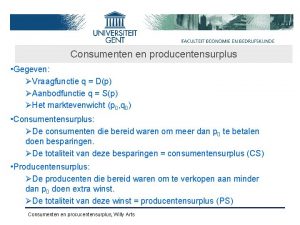 Consumenten en producentensurplus Gegeven Vraagfunctie q Dp Aanbodfunctie