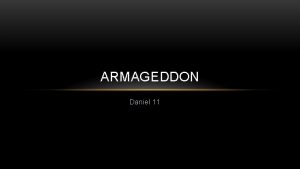 ARMAGEDDON Daniel 11 DANIEL 11 THE FINAL WORD