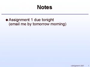 Notes u Assignment 1 due tonight email me