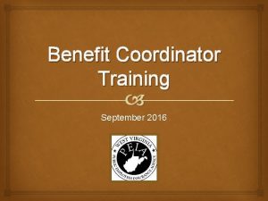 Benefit Coordinator Training September 2016 Welcome Open Enrollment